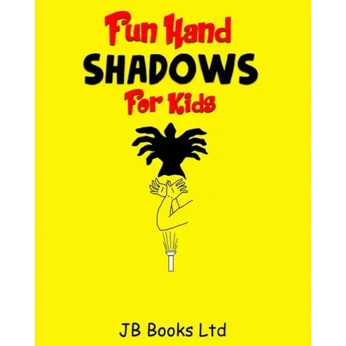 Fun Hand Shadows For Kids: 30 + Hand Shadow Puppets With Easy To Follow Illustrations