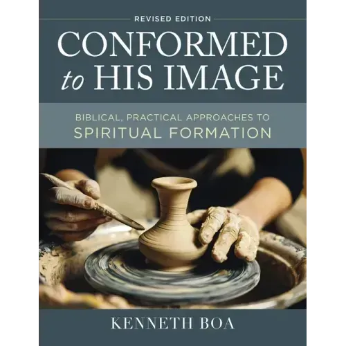 Conformed to His Image, Revised Edition: Biblical, Practical Approaches to Spiritual Formation