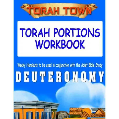 Torah Town Torah Portions Workbook DEUTERONOMY: Torah Town Torah Portions Workbook DEUTERONOMY