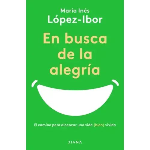 En Busca de la Alegría: El Camino Para Alcanzar Una Vida (Bien) Vivida