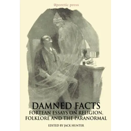 Damned Facts: Fortean Essays on Religion, Folklore and the Paranormal