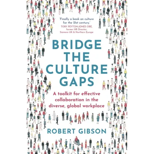 Bridge the Culture Gaps: A Toolkit for Effective Collaboration in the Diverse, Global Workplace