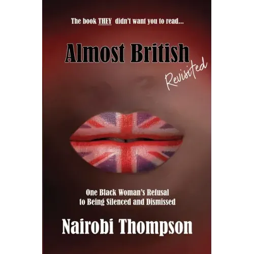 Almost British - Revisited: One Black Woman's Refusal to Being Silenced and Dismissed