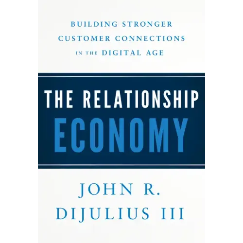 The Relationship Economy: Building Stronger Customer Connections in the Digital Age