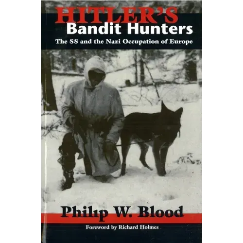 Hitler's Bandit Hunters: The SS and the Nazi Occupation of Europe