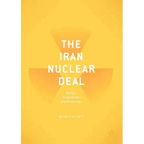 The Iran Nuclear Deal: Bombs, Bureaucrats, and Billionaires
