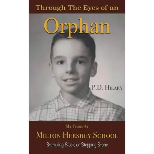 Through the Eyes of an Orphan: My Years at Milton Hershey School: Stumbling Block or Stepping Stone
