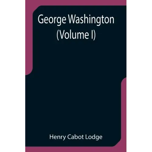 George Washington (Volume I)