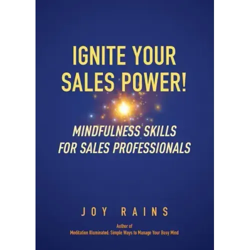 Ignite Your Sales Power!: Mindfulness Skills for Sales Professionals