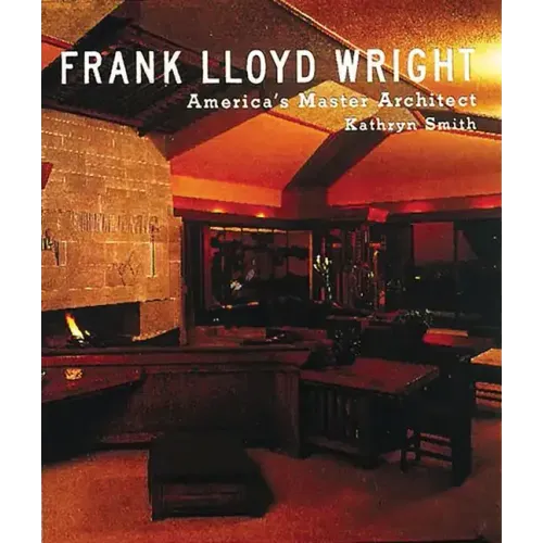 Frank Lloyd Wright: America's Master Architect