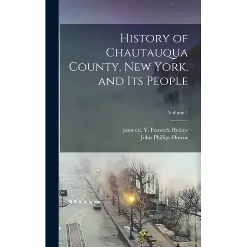 History of Chautauqua County, New York, and Its People; Volume 1