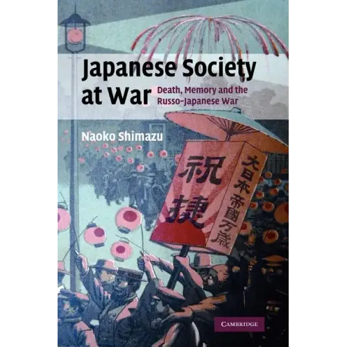 Japanese Society at War: Death, Memory and the Russo-Japanese War