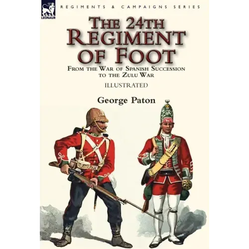 The 24th Regiment of Foot: From the War of Spanish Succession to the Zulu War