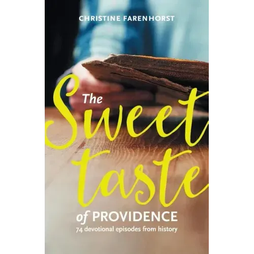 The sweet taste of providence: 74 devotional episodes from history