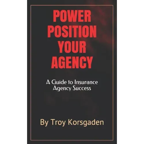 Power Position Your Agency: A Guide to Insurance Agency Success