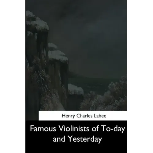 Famous Violinists of To-day and Yesterday
