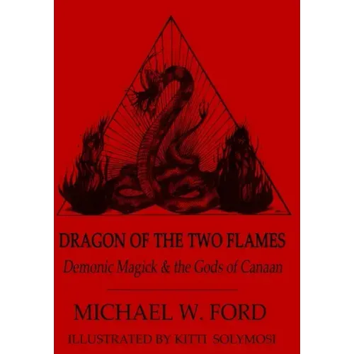 Dragon of the Two Flames - Demonic Magick & the Gods of Canaan