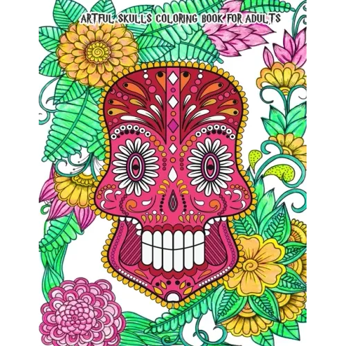 Artful Skulls Coloring Book for Adults: Beautiful Hand-Drawn Images for Stress Relief and Relaxation (Día de Los Muertos & Day of the Dead)