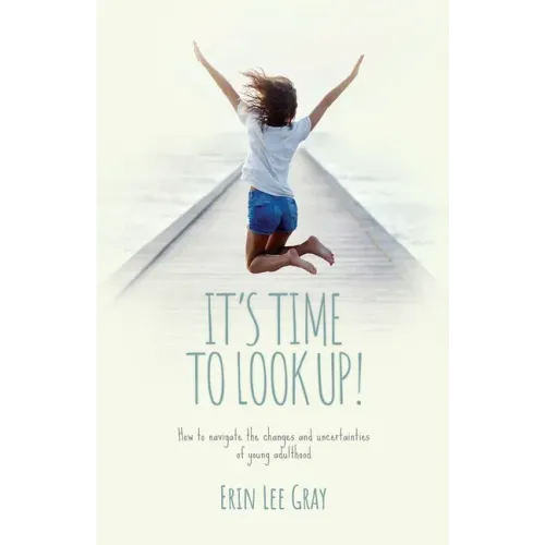 It's Time to Look Up: How to navigate the changes and uncertainties of young adulthood