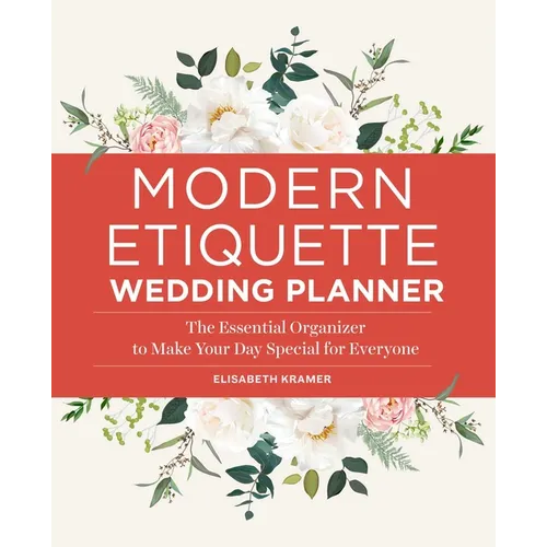Modern Etiquette Wedding Planner: The Essential Organizer to Make Your Day Special for Everyone