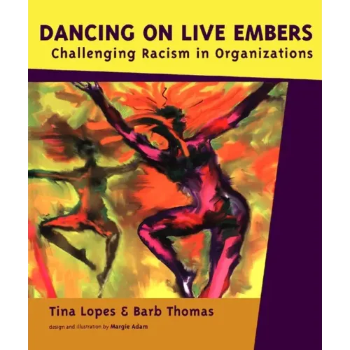 Dancing on Live Embers: Challenging Racism in Organizations