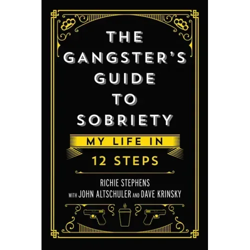 The Gangster's Guide to Sobriety: My Life in 12 Steps