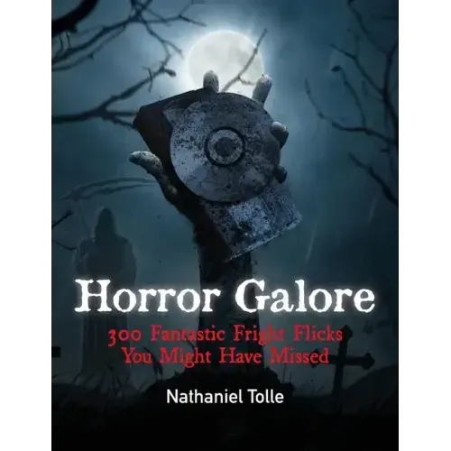 Horror Galore: 300 Fantastic Fright Flicks You Might Have Missed