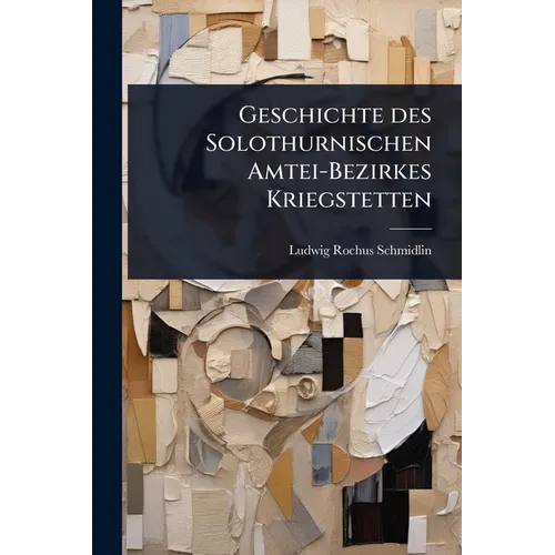 Geschichte des Solothurnischen Amtei-Bezirkes Kriegstetten
