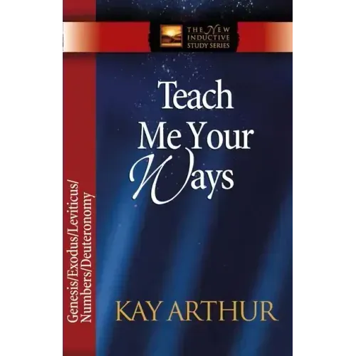 Teach Me Your Ways: Genesis/Exodus/Leviticus/Deuteronomy