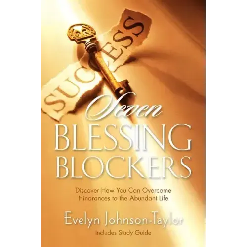 Seven Blessing Blockers: Discover How You Can Overcome Hindrances to the Abundant Life