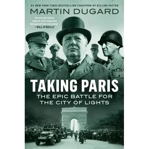 Taking Paris: The Epic Battle for the City of Lights