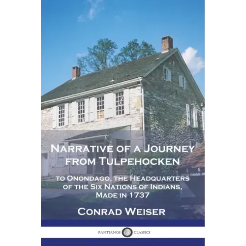 Narrative of a Journey from Tulpehocken: to Onondago, the Headquarters of the Six Nations of Indians, Made in 1737