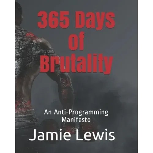 365 Days of Brutality: An Anti-Programming Manifesto