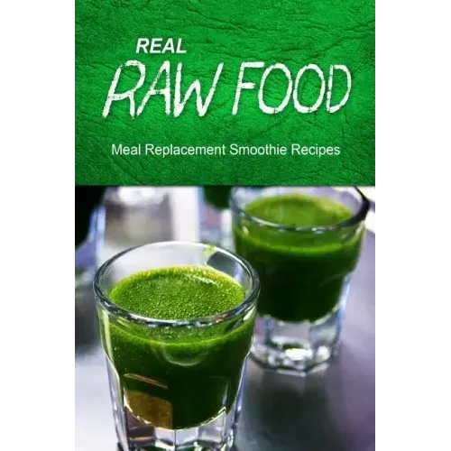 Real Raw Food Meal-Replacement Smoothie Recipes