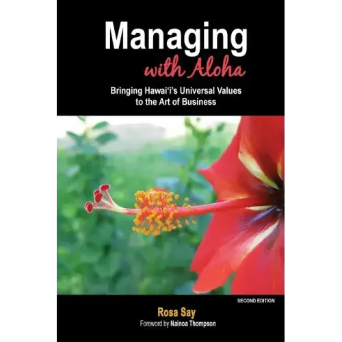 Managing with Aloha: Bringing Hawai'i's Universal Values to the Art of Business
