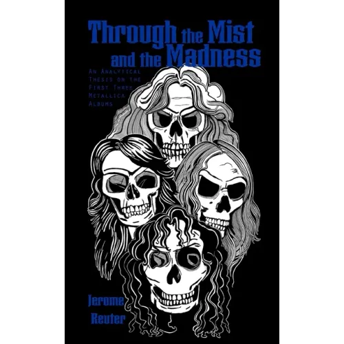 Through the Mist and the Madness: An Analytical Thesis on the First Three Metallica Albums