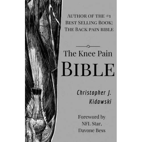 The Knee Pain Bible: A Self-Care Guide to Eliminating Knee Pain and Returning to the Movements You Love!