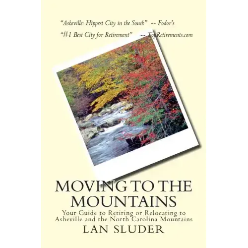 Moving to the Mountains: Your Guide to Retiring or Relocating to Asheville and the North Carolina Mountains