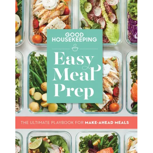 Good Housekeeping Easy Meal Prep: The Ultimate Playbook for Make-Ahead Meals