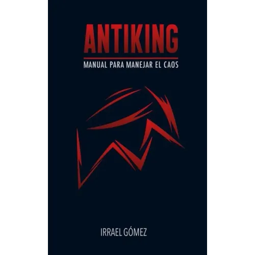 Antiking: Manual para manejar el caos
