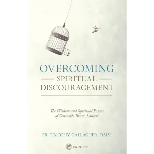 Overcoming Spiritual Discouragement: The Wisdom and Spiritual Power of Venerable Bruno Lanteri