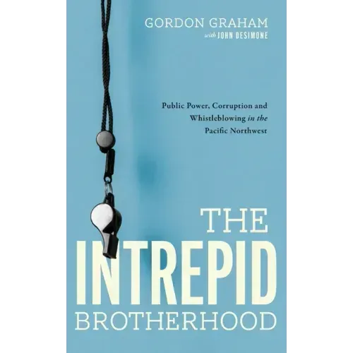 The Intrepid Brotherhood: Public Power, Corruption, and Whistleblowing in the Pacific Northwest