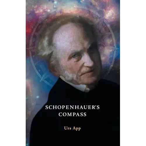 Schopenhauer's Compass. An Introduction to Schopenhauer's Philosophy and its Origins