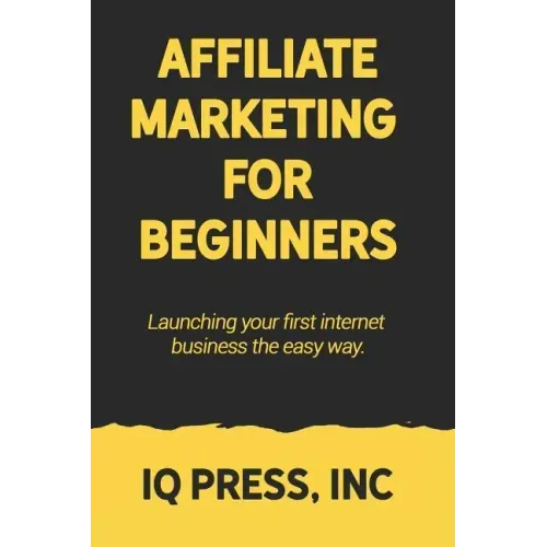 Affiliate Marketing for Beginners: Launching your first internet business the easy way