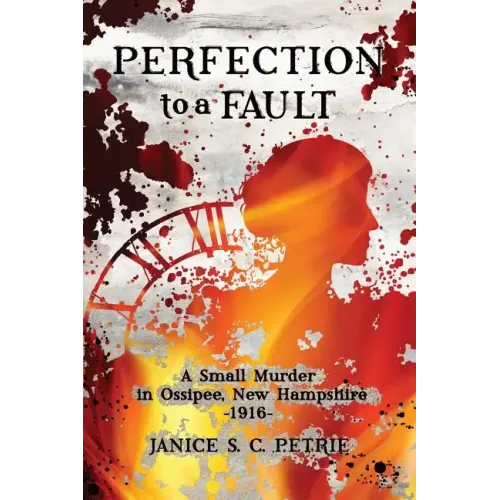 Perfection To A Fault: A Small Murder in Ossipee, New Hampshire, 1916