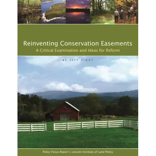 Reinventing Conservation Easements: A Critical Examination and Ideas for Reform
