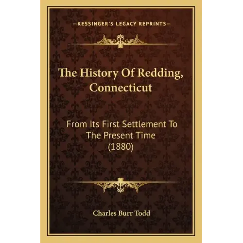 The History Of Redding, Connecticut: From Its First Settlement To The Present Time (1880)