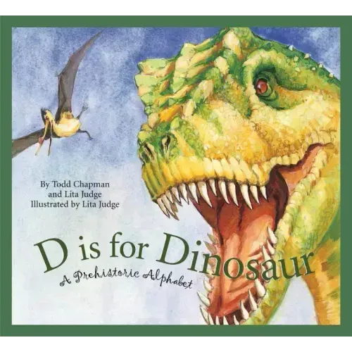 D Is for Dinosaur: A Prehistoric Alphabet