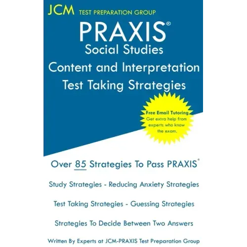 PRAXIS Social Studies: PRAXIS 5086 - Content and Interpretation - Test Taking Strategies: PRAXIS 5086 Exam - Free Online Tutoring - New 2020