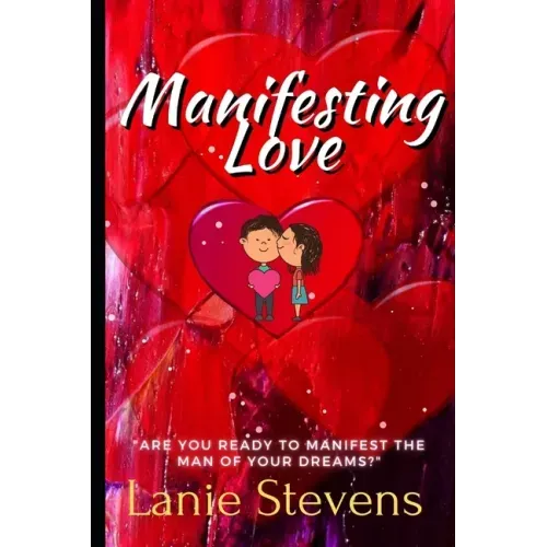 Manifesting Love: Are You Ready to Manifest the Man of Your Dreams?: (Dating & Relationship Advice for Women)